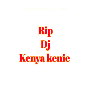 Rip Dj Kenya Kenie