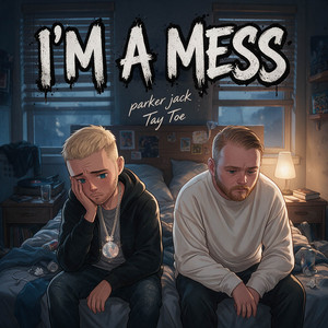 IM A MESS by Parker Jack, Tay Toe