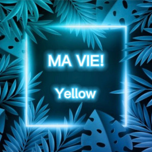 Yellow - MA VIE!