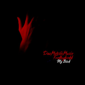 My bitch by Dao Mokshi Music, fredbydredd