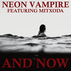 And Now by Neon Vampire, Mitxoda