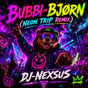 Bubbi-Bjørn - Neon Trip Remix by DJ-NEXSUS