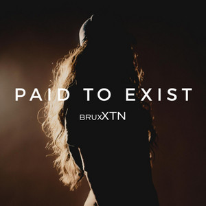 Paid to Exist by brux XTN