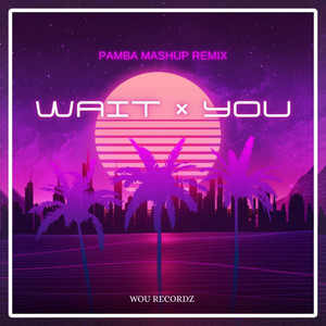 WOU Recordz - Wait x You (Pamba Mashup)