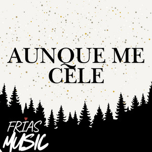 AUNQUE ME CELE by FRIAS MUSIC