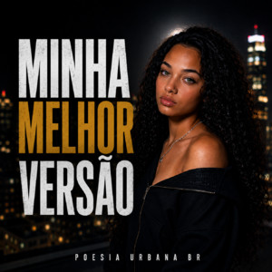 Minha Melhor versão Poesia Urbana BR by POESIA URBANA BR