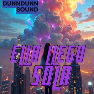 ELLA LLEGO SOLA by DunnDunn Sound