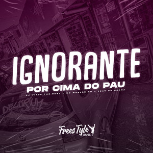 DJ VITOR THE BEST, MC Marlon PH, FreesTyle Sounds & djpedrothebest - Ignorante Por Cima Do Pau (feat. DJ Arana)