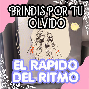 BRINDIS POR TU OLVIDO by EL RAPIDO DEL RITMO