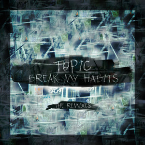 Break My Habits - Bad Royale Remix by Topic, Bad Royale