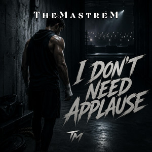 I Don’t Need Applause by TheMastreM