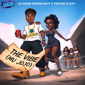 The Vibe - Mu jojo by dj mask moonlight, Femzie flexy