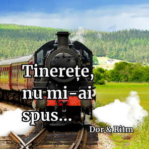 Dor & Ritm - Tinerețe nu mi-ai spus...