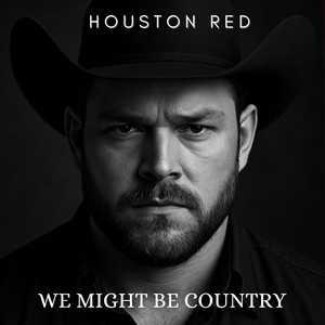 We Might Be Country by Houston Red
