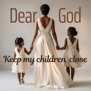 Dear God,Keep my children close by Wholesomely Gracious