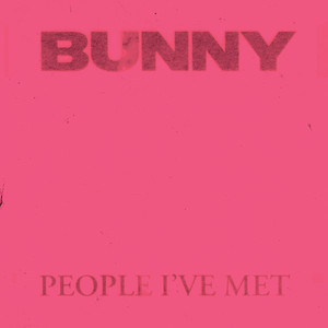 People I’ve Met — Bunny (2026)