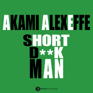 Short Dick Man by Akami, Alex Effe