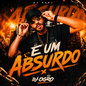 É UM ABSURDO by Dj Ogro_