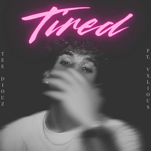 Tired by Tee Diouz, Vxlious
