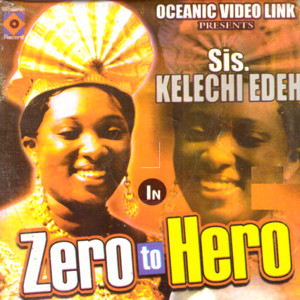 Sis. Kelechi Edeh - Zero to Hero, Pt. 1