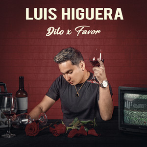 LUIS HIGUERA - Dilo x Favor