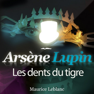 Arsène Lupin : Les dents du Tigre (Les aventures d'Arsène Lupin, gentleman cambrioleur)