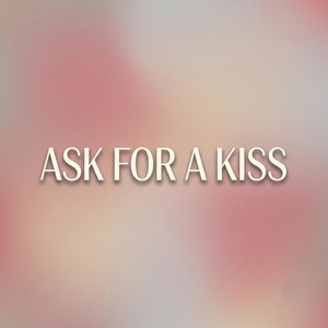 Ask For A Kiss by Lord Patt