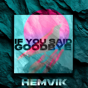 If You Said Goodbye by Hemvik