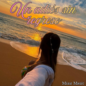 Un adios sin regreso by Miaa Music