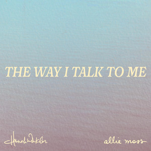 The Way I Talk To Me by Allie Moss, Hannah Winkler