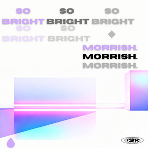 So Bright by MORRISH.