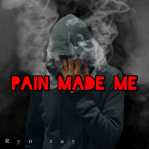 Pain Made Me by Ryn Zay