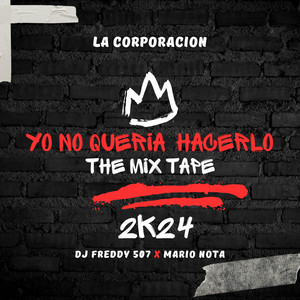 Yo No Quería Hacerlo The Mixtape (feat. Mario Nota & Dj Freddy 507)