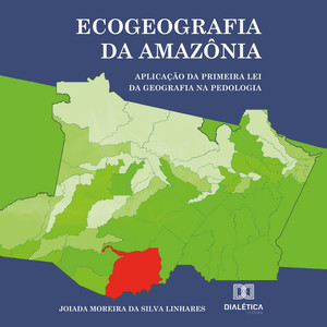 Ecogeografia da Amazônia (Aplicação da primeira Lei da Geografia na Pedologia)