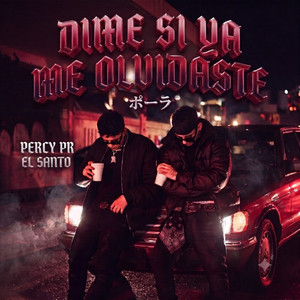 Dime Si Ya Me Olvidaste by PERCY PR, EL SANTO