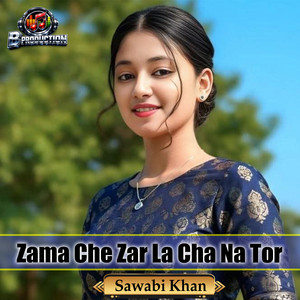 Sawabi Khan - Zama Che Zar La Cha Na Tor