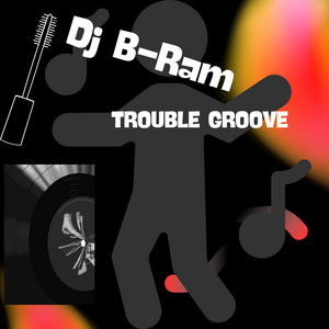 Trouble Groove by Dj B-Ram