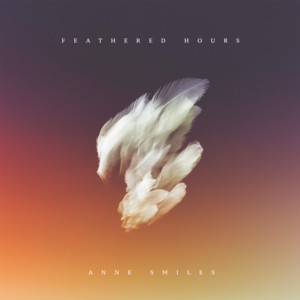 Feathered Hours by Anne Smiles
