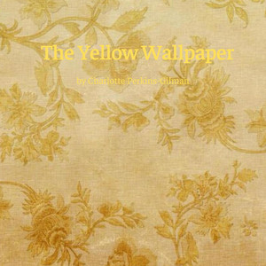 The Yellow Wallpaper (Unabridged)
