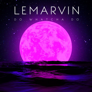 LeMarvin - Do What Cha Do