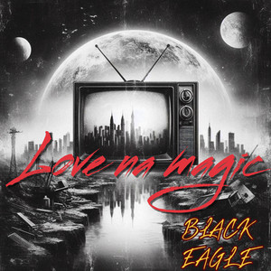 Love Na Magic by BLACK EAGLE