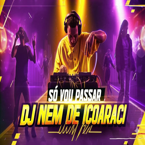 Só Vou Passar by DJ NEM DE ICOARACI