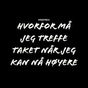 Krystall - Hvorfor Må Jeg Treffe Taket, Når Jeg Kan Nå Høyere