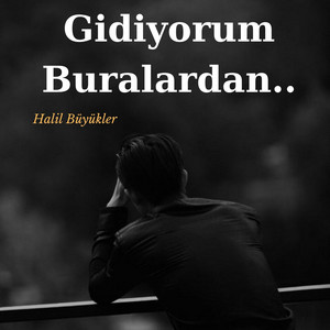 Halil Büyükler - Gidiyorum Buralardan