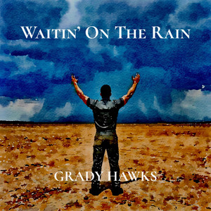 Waitin' On The Rain by Grady Hawks