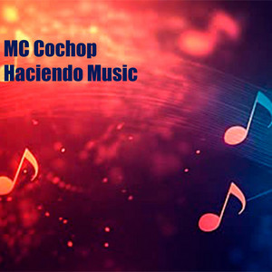 Haciendo Music by MC Cochop