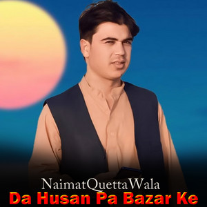 Naimat Quetta Wala - Da Husan Pa Bazar Ke