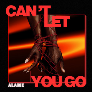 Can't Let You Go by ALARIE