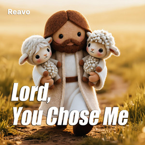 Lord, You Chose Me by Reavo