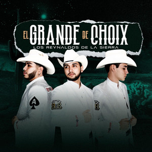 Los reynaldos de la sierra - EL GRANDE DE CHOIX